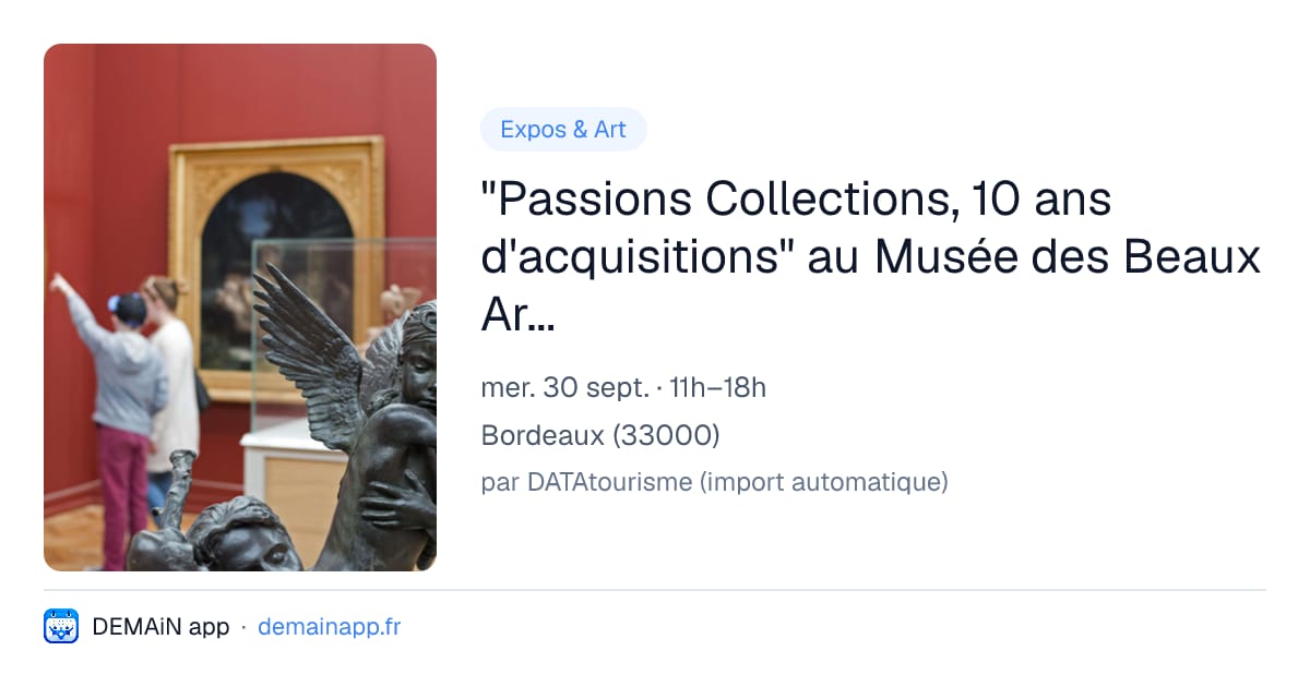 "Passions Collections, 10 ans d'acquisitions" au Musée des Beaux Arts de Bordeaux — Bordeaux