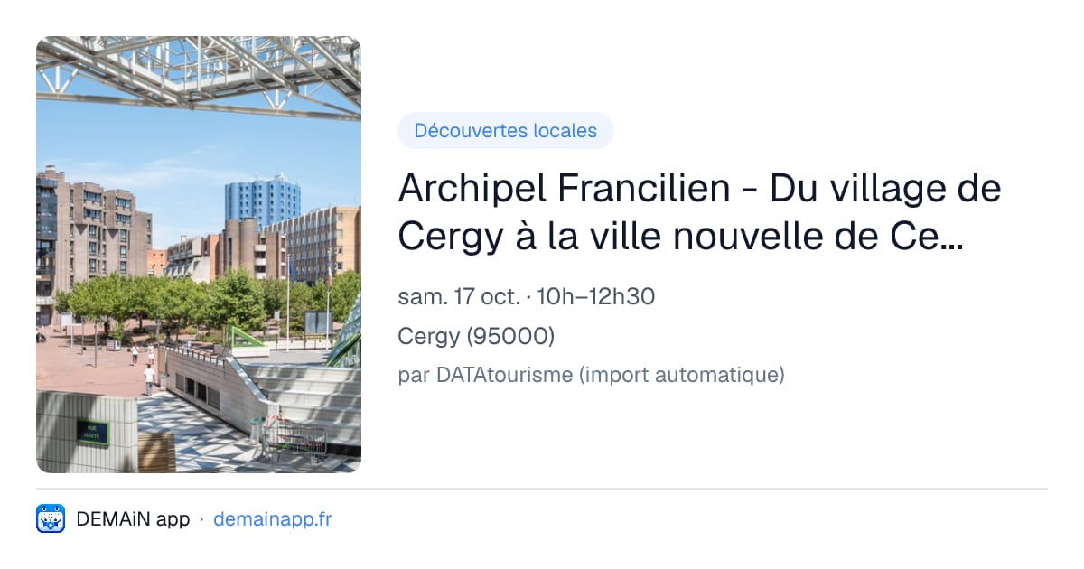 Archipel Francilien - Du village de Cergy à la ville nouvelle de Cergy-Pontoise : parcours de Cergy Préfecture à la gare de Cergy Saint-Christophe — Cergy