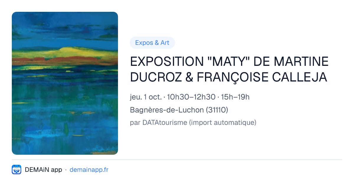 EXPOSITION "MATY" DE MARTINE DUCROZ & FRANÇOISE CALLEJA — Bagnères-de-Luchon
