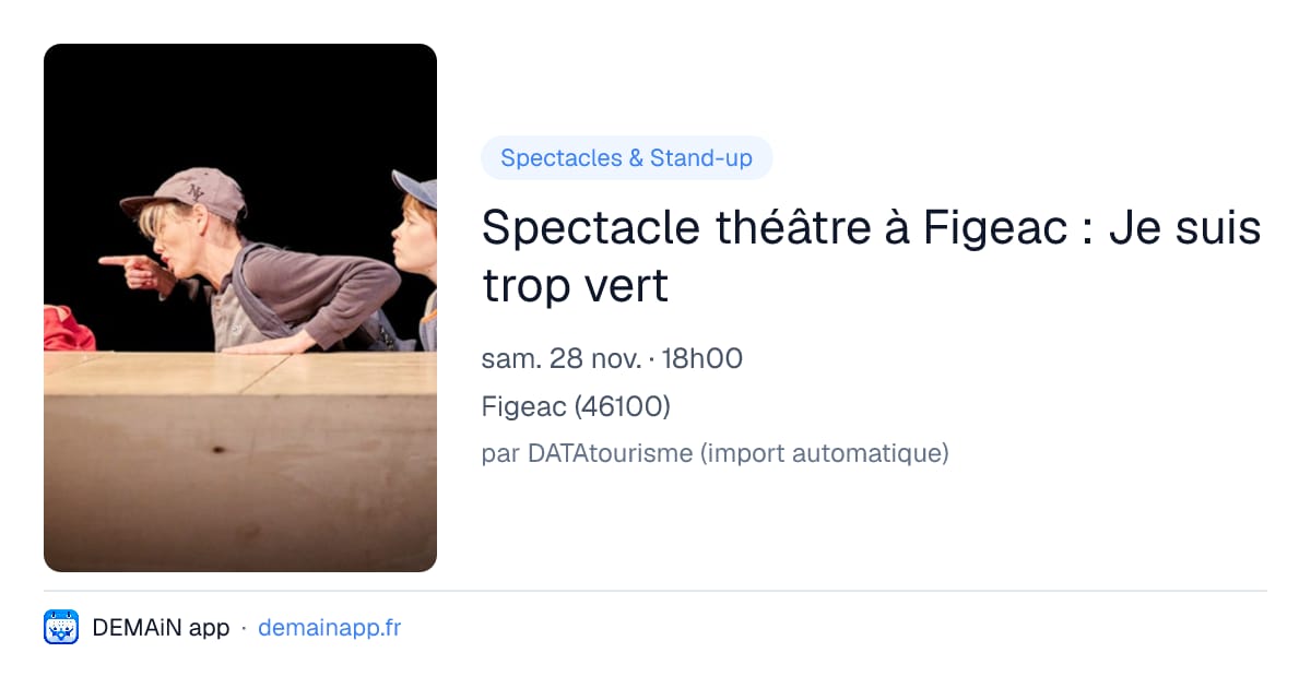 Spectacle théâtre à Figeac : Je suis trop vert — Figeac