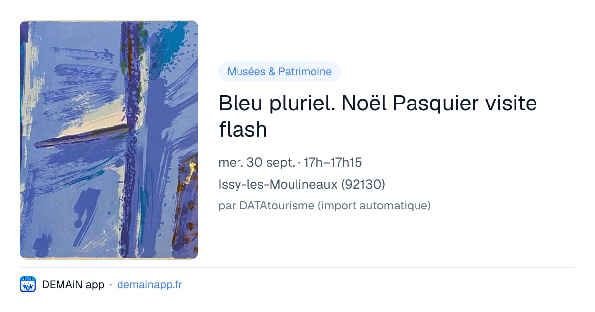 Bleu pluriel. Noël Pasquier visite flash — Issy-les-Moulineaux