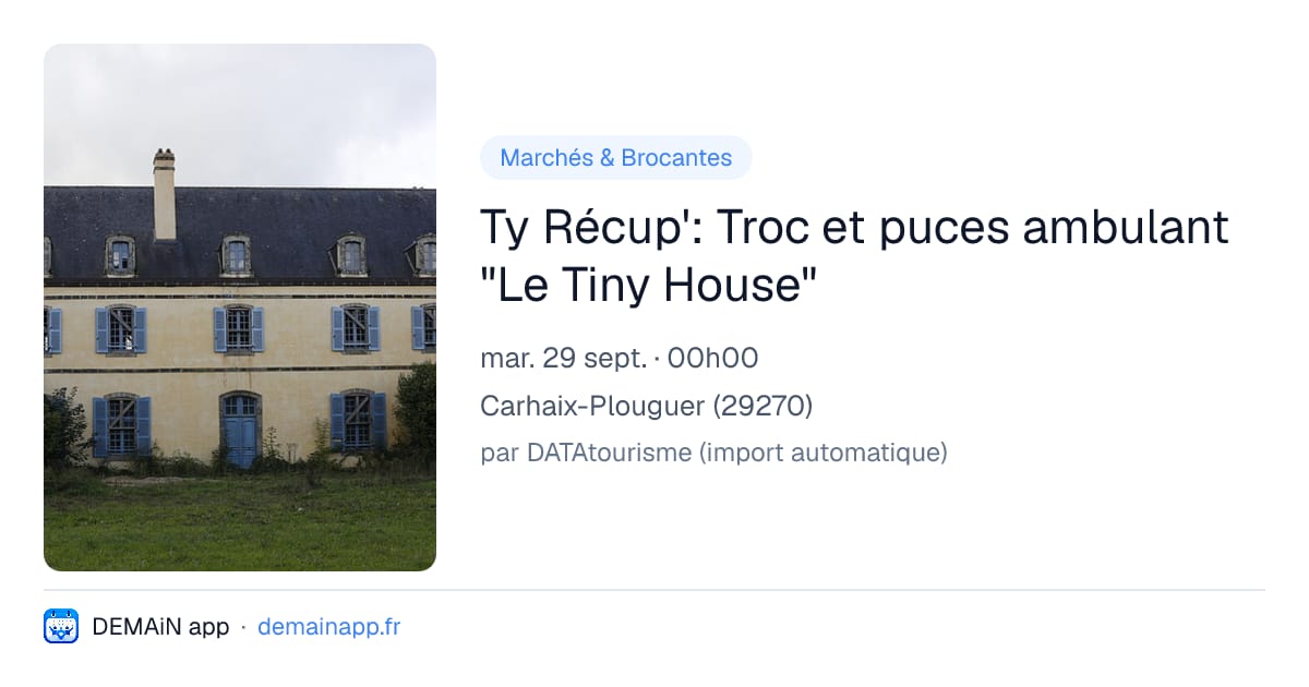Ty Récup': Troc et puces ambulant "Le Tiny House" — Carhaix-Plouguer