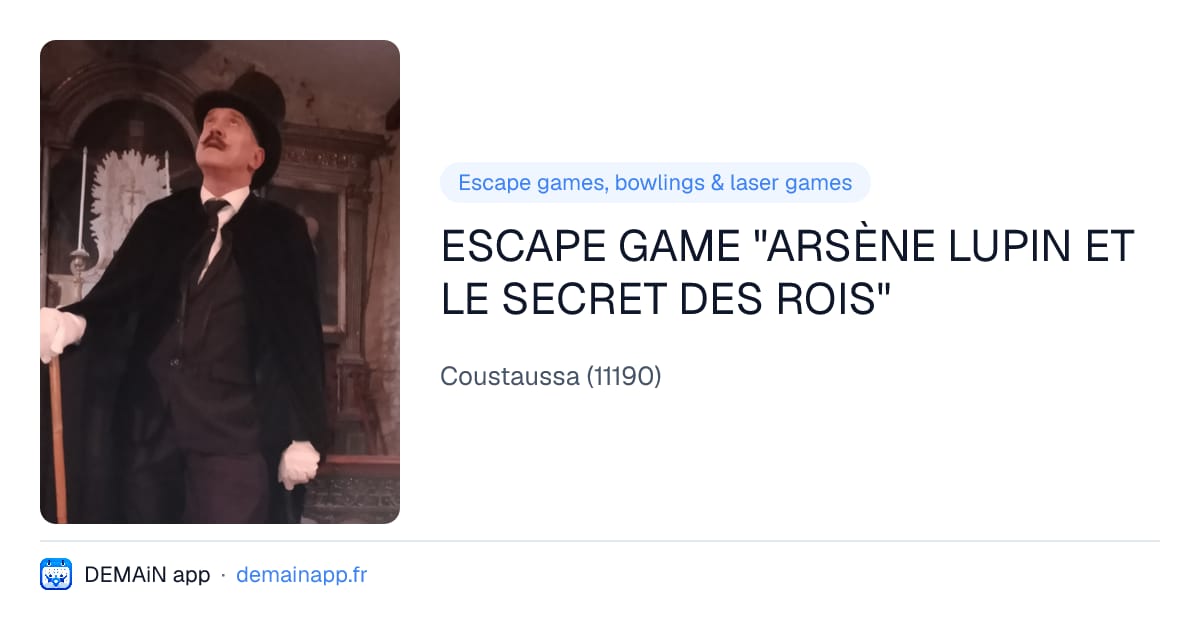 ESCAPE GAME "ARSÈNE LUPIN ET LE SECRET DES ROIS" — Coustaussa