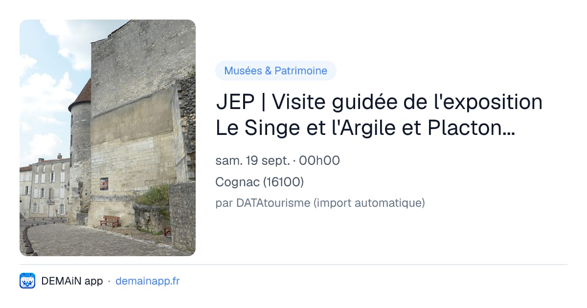 JEP | Visite guidée de l'exposition Le Singe et l'Argile et Plactonarium — Cognac