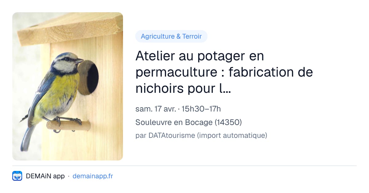 Atelier au potager en permaculture : fabrication de nichoirs pour les oiseaux — Souleuvre en Bocage