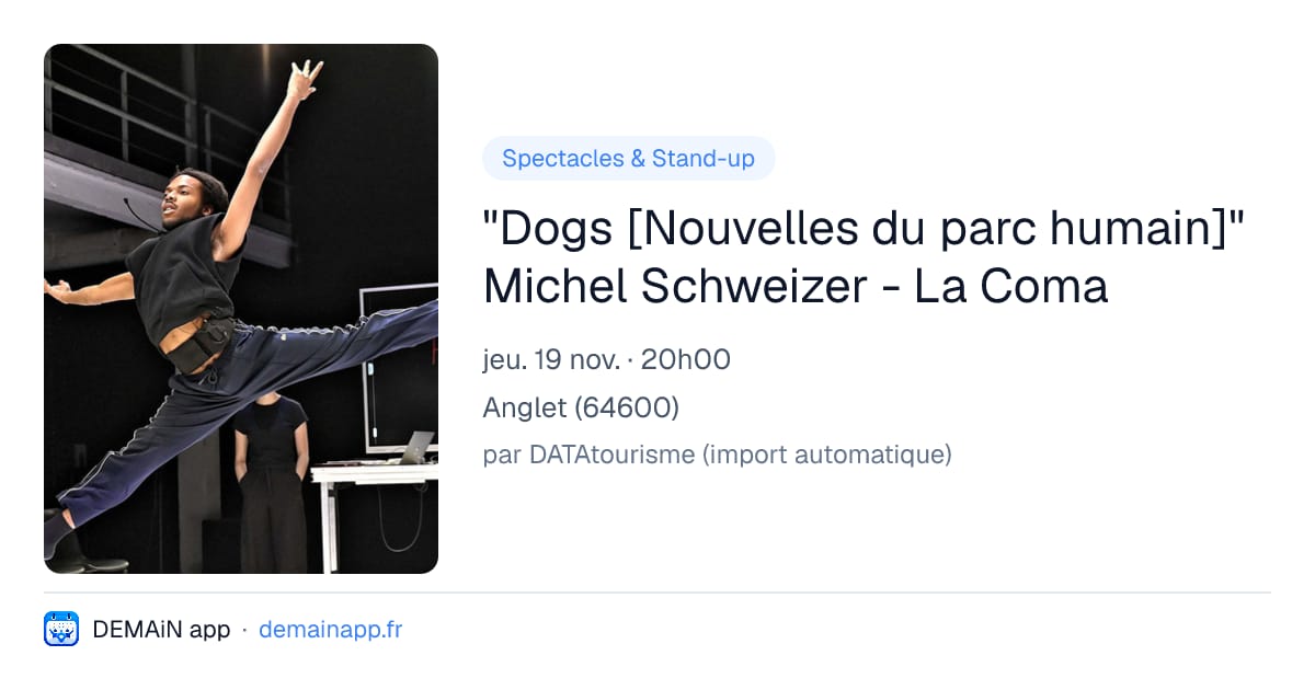 "Dogs [Nouvelles du parc humain]" Michel Schweizer - La Coma — Anglet