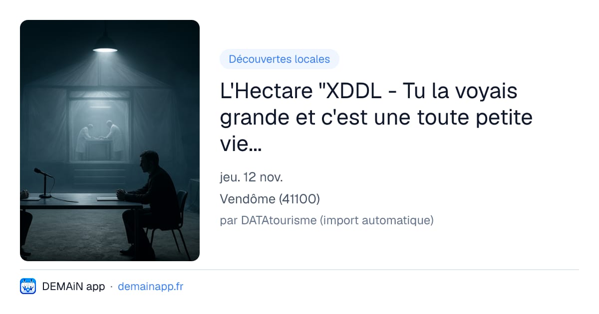 L'Hectare "XDDL - Tu la voyais grande et c'est une toute petite vie" à Vendôme — Vendôme