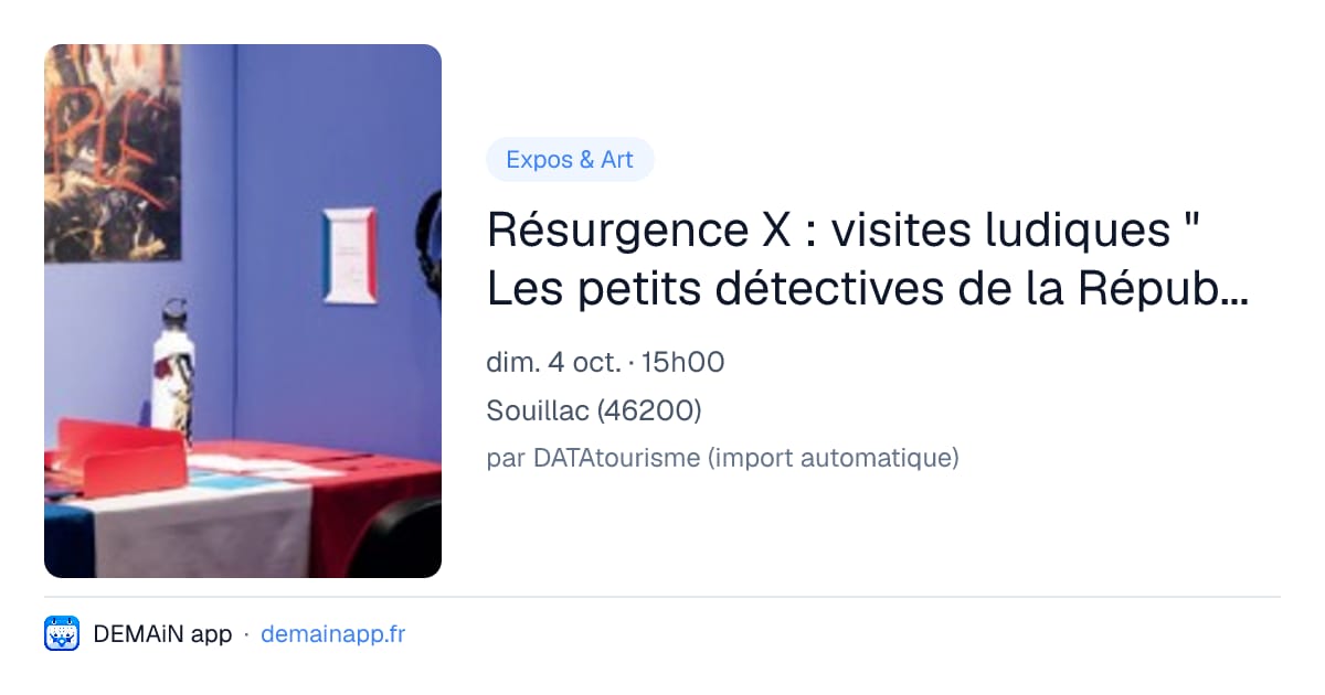 Résurgence X : visites ludiques " Les petits détectives de la République " de l'exposition — Souillac