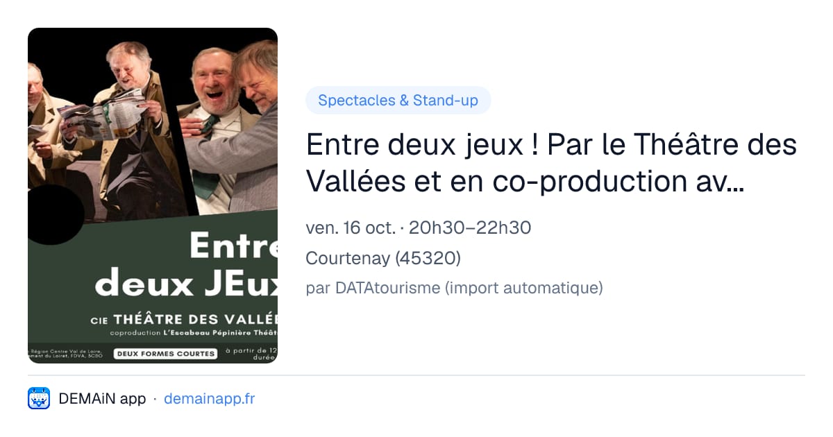 Entre deux jeux ! Par le Théâtre des Vallées et en co-production avec le Théatre de l'Escabeau — Courtenay