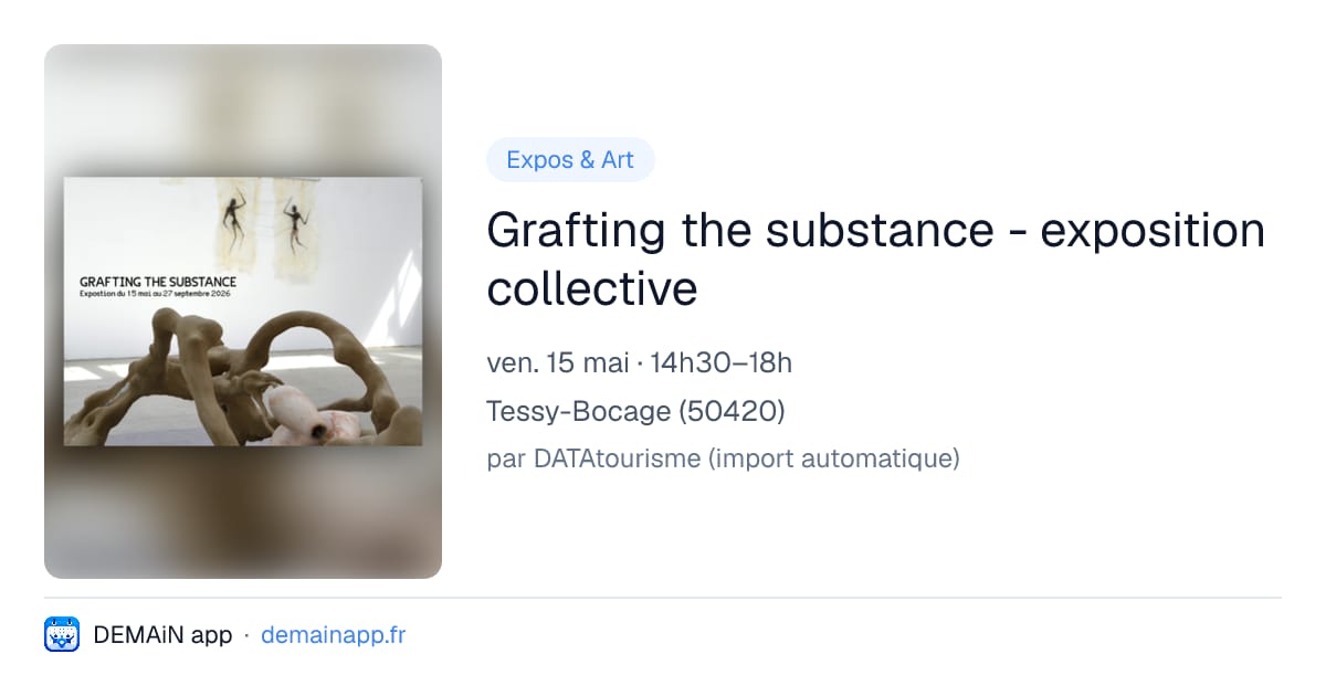 Grafting the substance - exposition collective — Tessy-Bocage