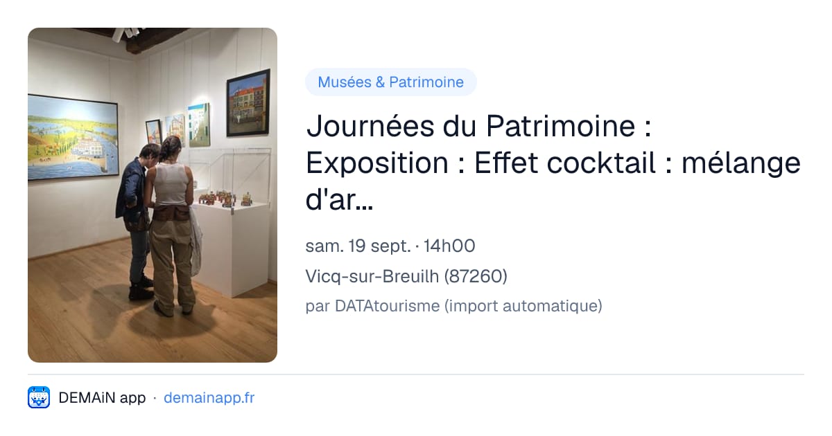 Journées du Patrimoine : Exposition : Effet cocktail : mélange d'artistes détonants ! — Vicq-sur-Breuilh