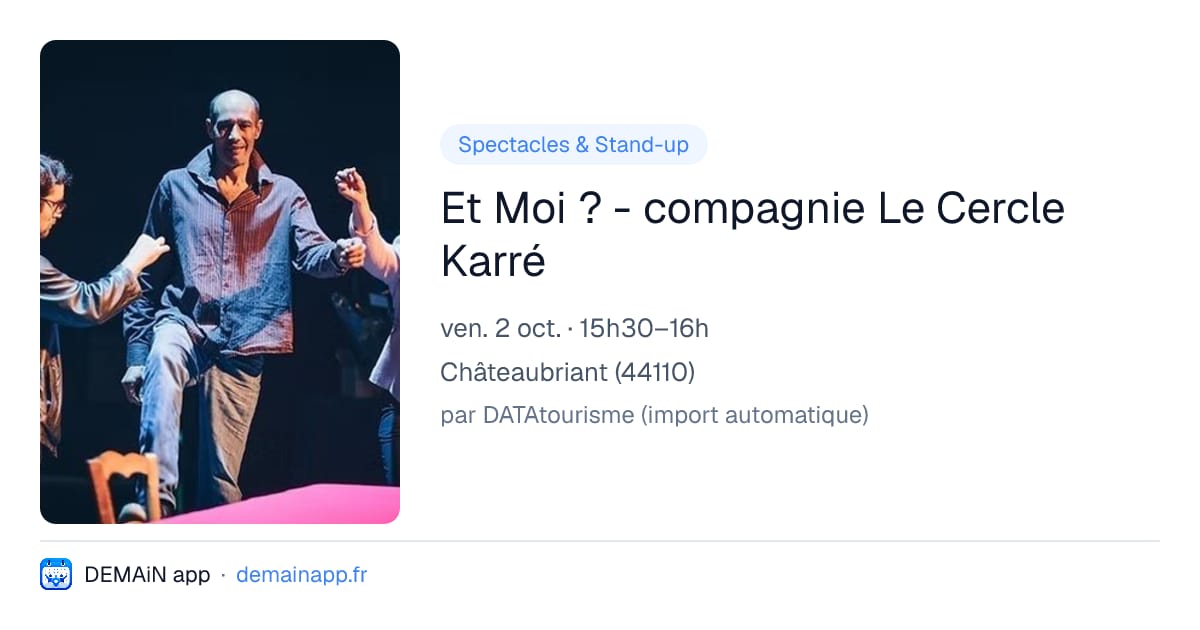 Et Moi ? - compagnie Le Cercle Karré — Châteaubriant