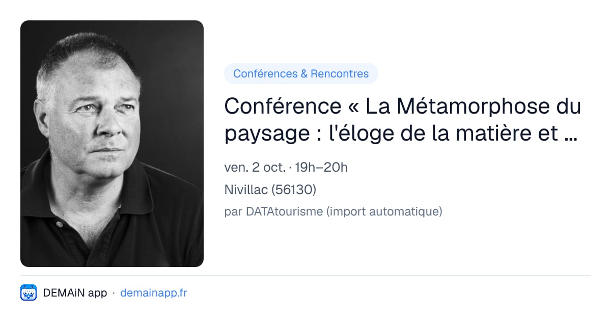Conférence « La Métamorphose du paysage : l'éloge de la matière et du temps suspendu » par Serge GELE — Nivillac