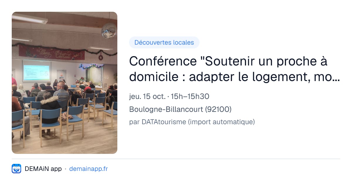 Conférence "Soutenir un proche à domicile : adapter le logement, mobiliser les aides et se faire accompagner" — Boulogne-Billancourt