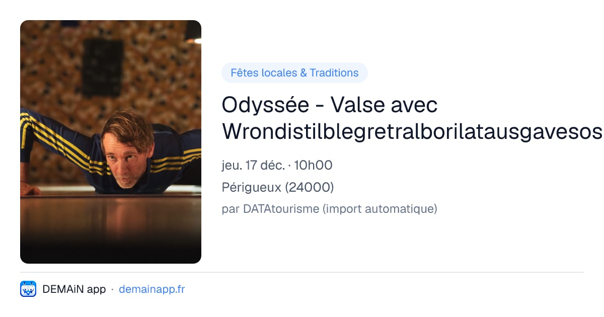 Odyssée - Valse avec Wrondistilblegretralborilatausgavesosnoselchessou (séances scolaires) — Périgueux