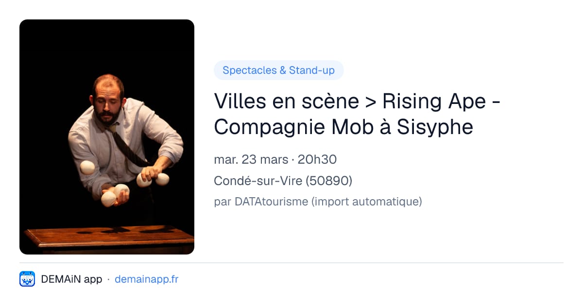 Villes en scène > Rising Ape - Compagnie Mob à Sisyphe — Condé-sur-Vire
