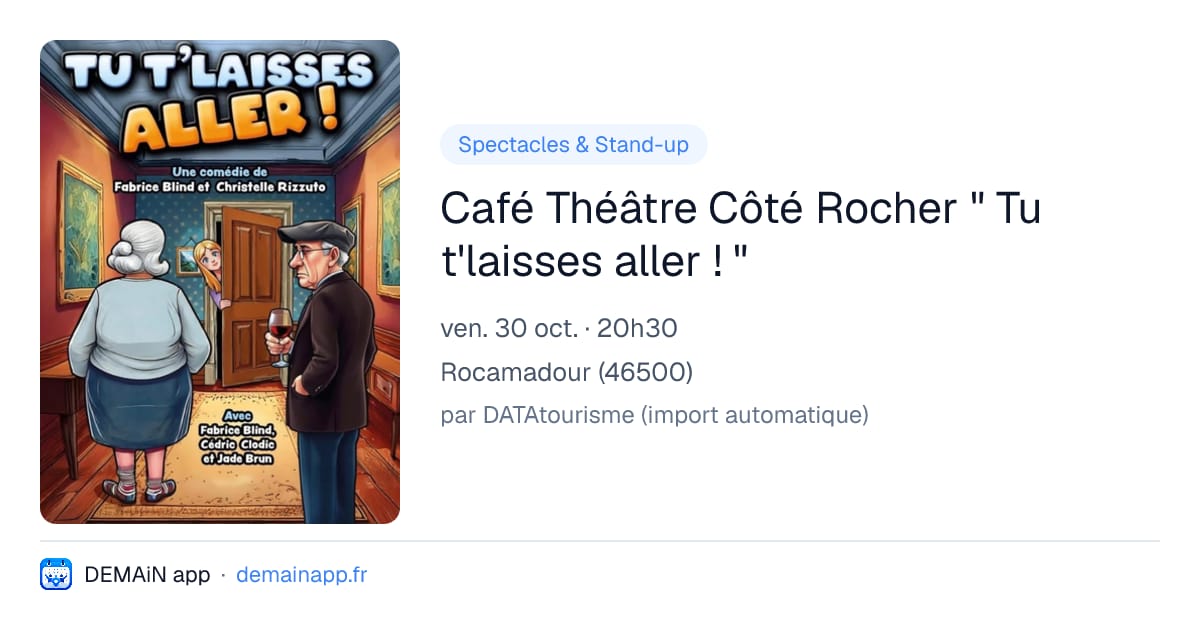 Café Théâtre Côté Rocher " Tu t'laisses aller ! " — Rocamadour