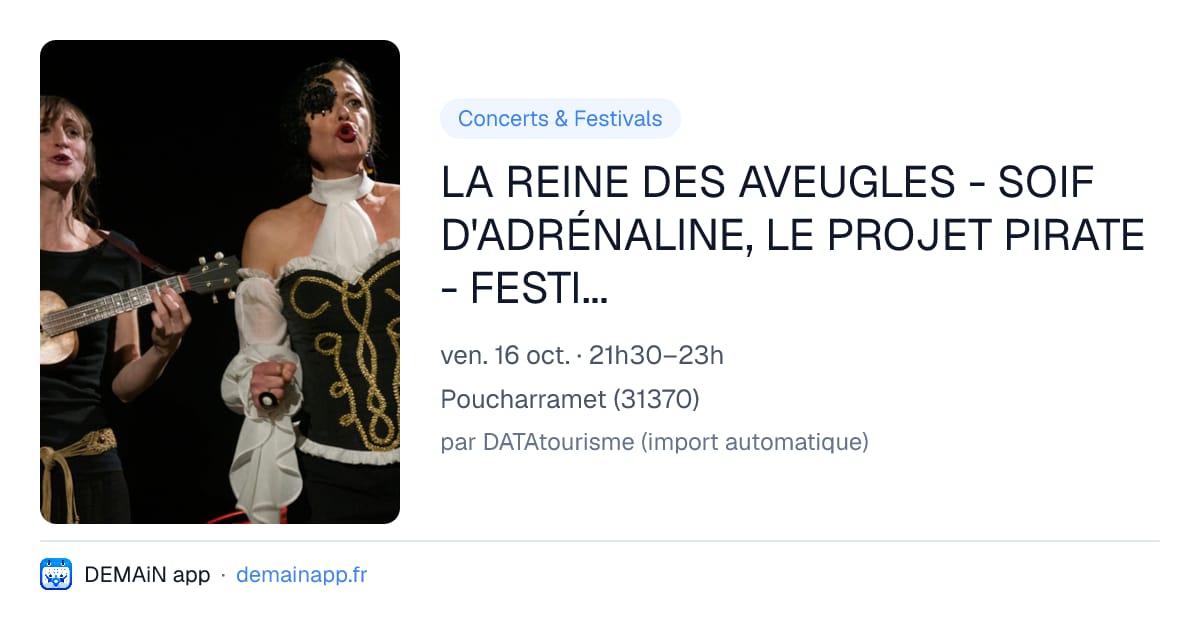 LA REINE DES AVEUGLES - SOIF D'ADRÉNALINE, LE PROJET PIRATE - FESTIVAL " LES SEMEUSES" — Poucharramet