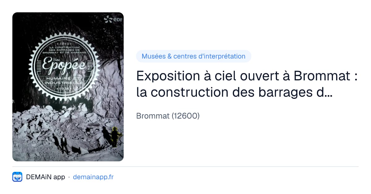 Exposition à ciel ouvert à Brommat : la construction des barrages de Brommat et Sarrans, une épopée humaine et industrielle — Brommat
