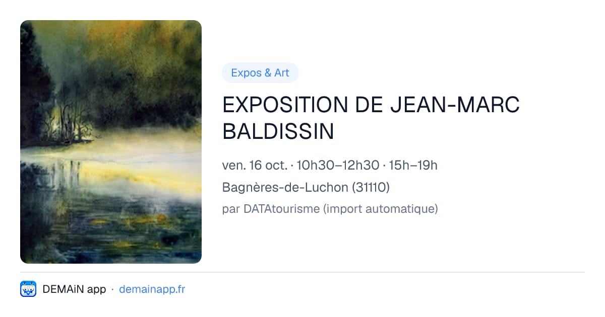 EXPOSITION DE JEAN-MARC BALDISSIN — Bagnères-de-Luchon