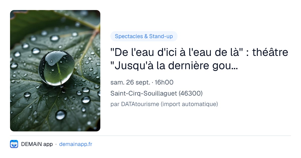 ''De l'eau d'ici à l'eau de là'' : théâtre "Jusqu'à la dernière goutte" par la Cie Les voix du caméléon — Saint-Cirq-Souillaguet