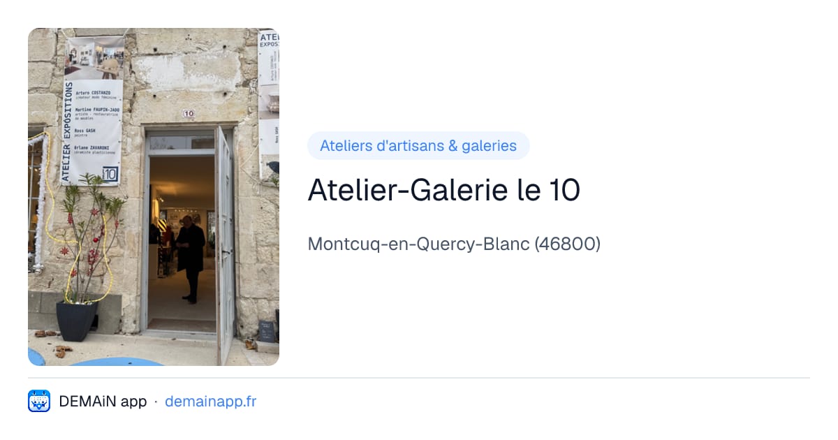 Atelier-Galerie le 10 — Montcuq-en-Quercy-Blanc