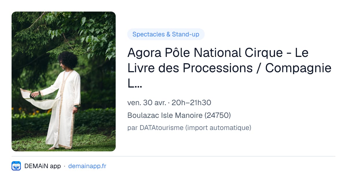 Agora Pôle National Cirque - Le Livre des Processions / Compagnie Les Enchanteurs - Walid Ben Selim — Boulazac Isle Manoire