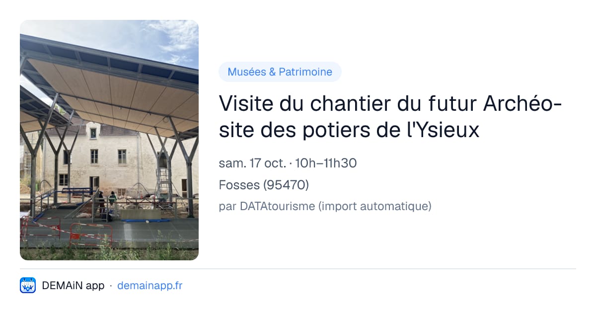 Visite du chantier du futur Archéo-site des potiers de l'Ysieux — Fosses