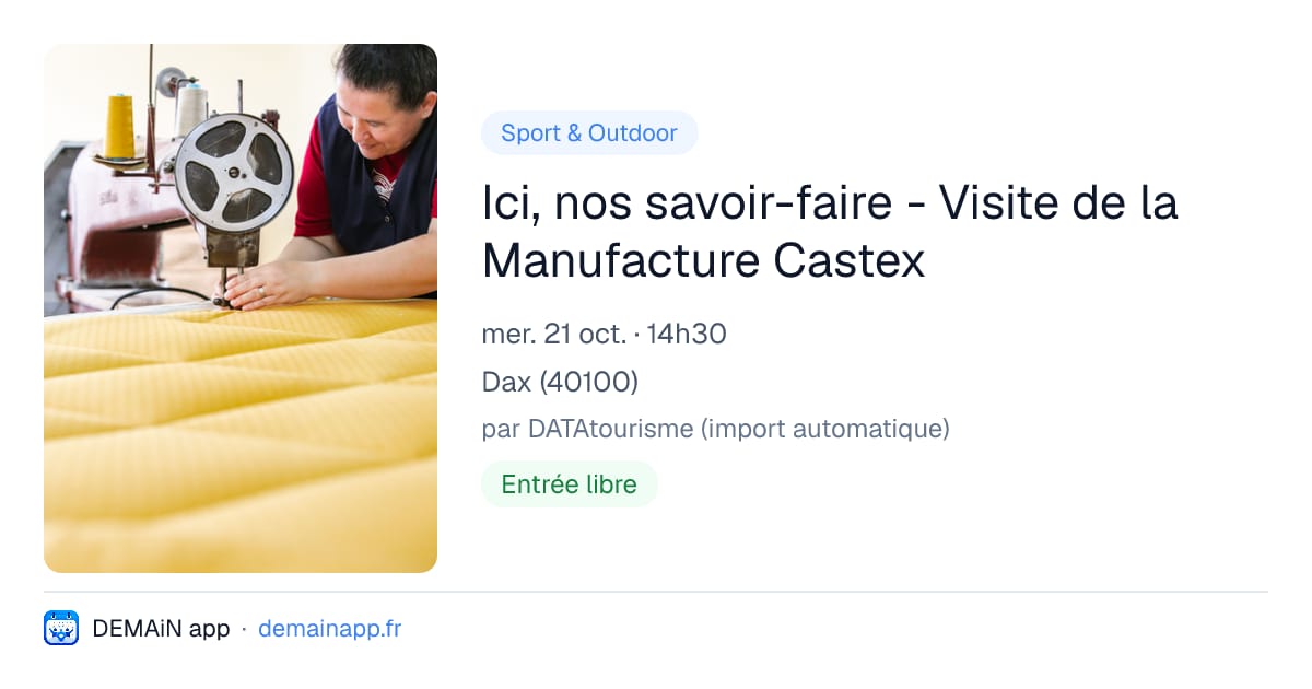 Ici, nos savoir-faire - Visite de la Manufacture Castex — Dax