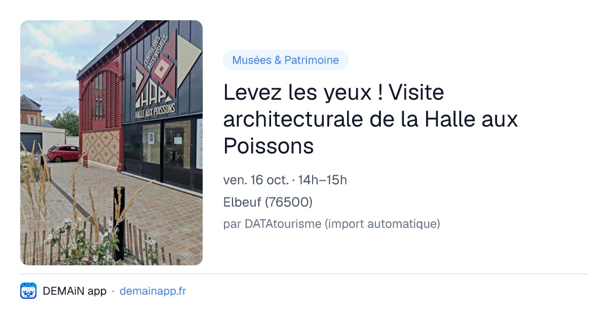 Levez les yeux ! Visite architecturale de la Halle aux Poissons — Elbeuf