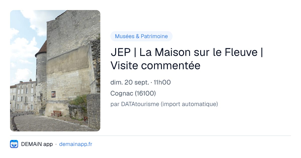 JEP | La Maison sur le Fleuve | Visite commentée — Cognac