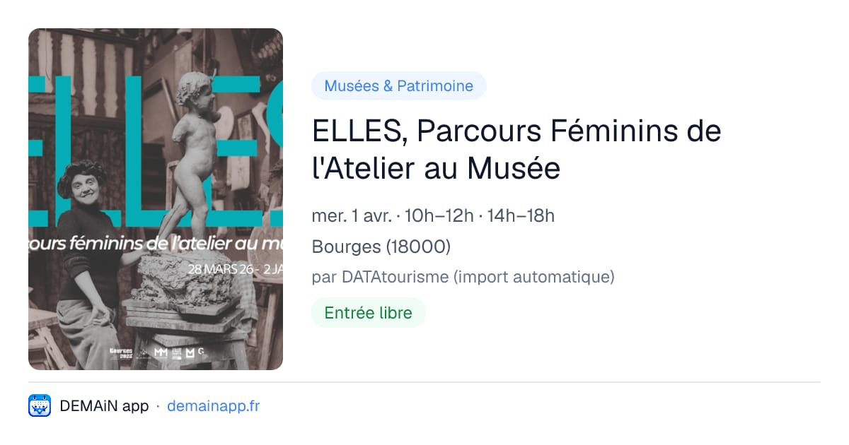 ELLES, Parcours Féminins de l'Atelier au Musée — Bourges