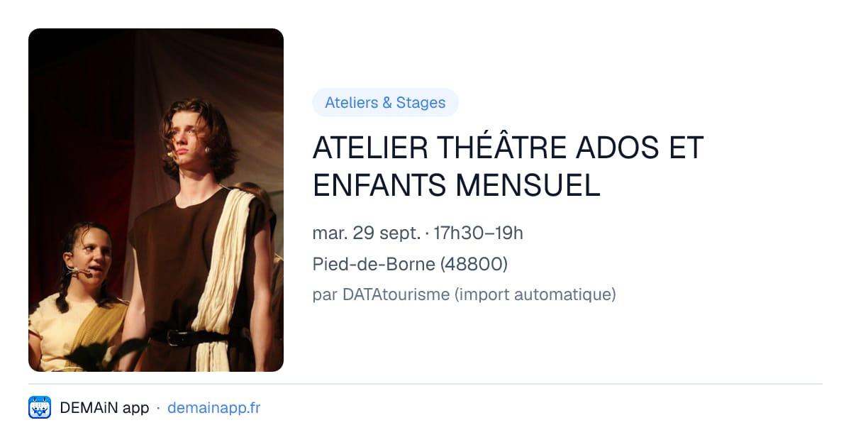 ATELIER THÉÂTRE ADOS ET ENFANTS MENSUEL — Pied-de-Borne