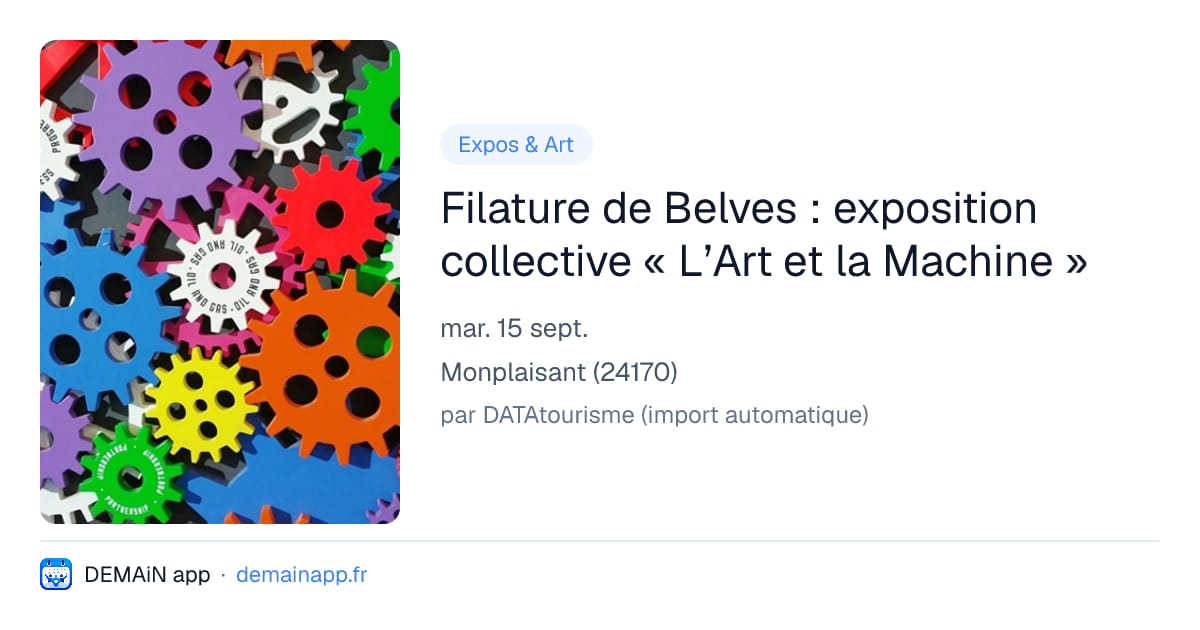 Filature de Belves : exposition collective « L’Art et la Machine » — Monplaisant