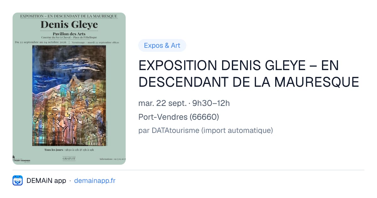 EXPOSITION DENIS GLEYE – EN DESCENDANT DE LA MAURESQUE — Port-Vendres