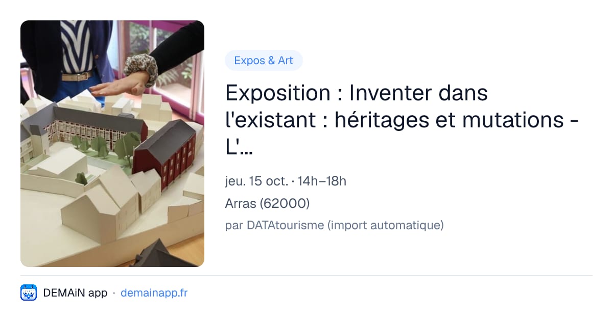 Exposition : Inventer dans l'existant : héritages et mutations - L'ENSAPLV à Arras — Arras