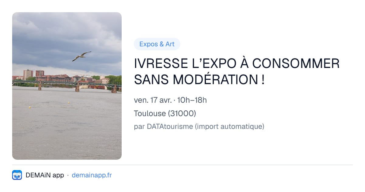 IVRESSE L’EXPO À CONSOMMER SANS MODÉRATION ! — Toulouse