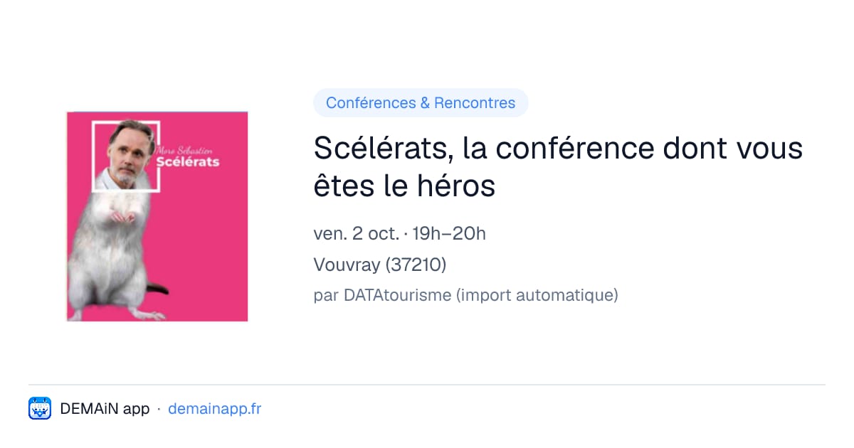 Scélérats, la conférence dont vous êtes le héros — Vouvray