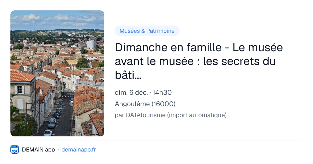 Dimanche en famille - Le musée avant le musée : les secrets du bâtiment — Angoulême