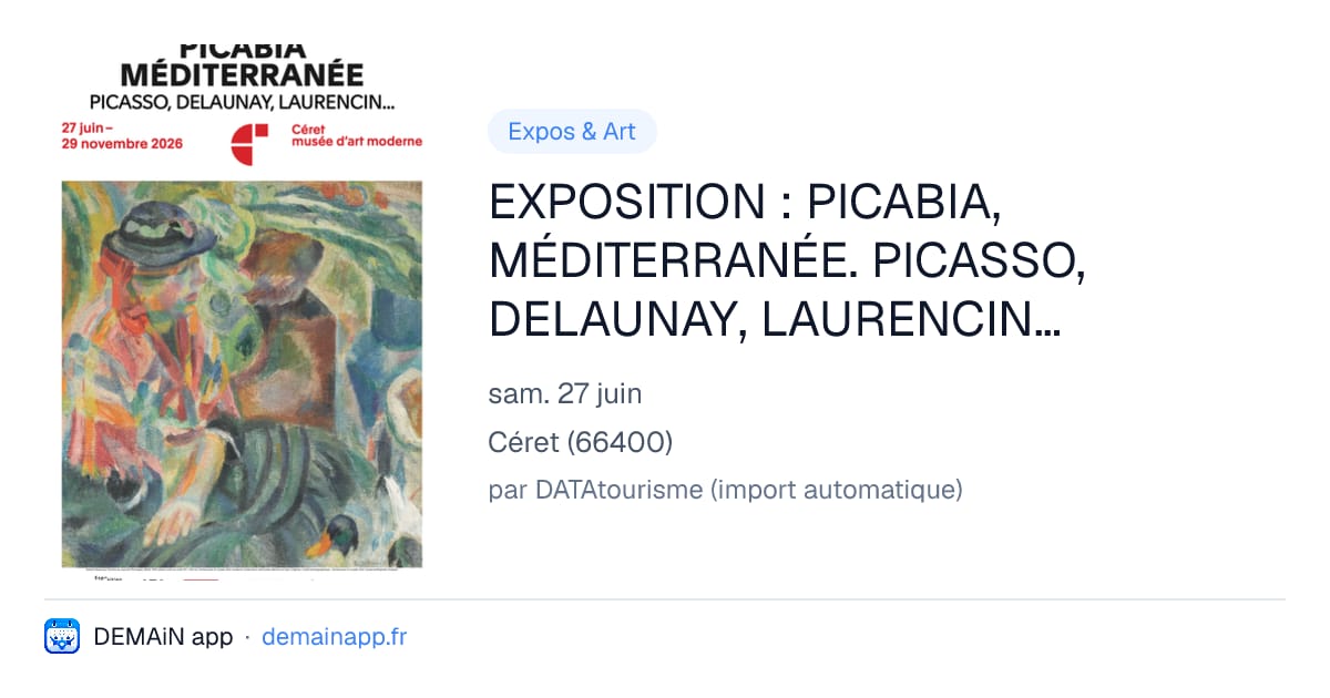 EXPOSITION : PICABIA, MÉDITERRANÉE. PICASSO, DELAUNAY, LAURENCIN… — Céret