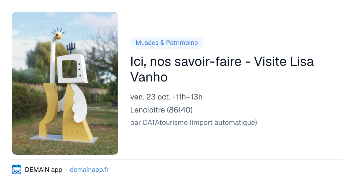 Ici, nos savoir-faire - Visite Lisa Vanho — Lencloître