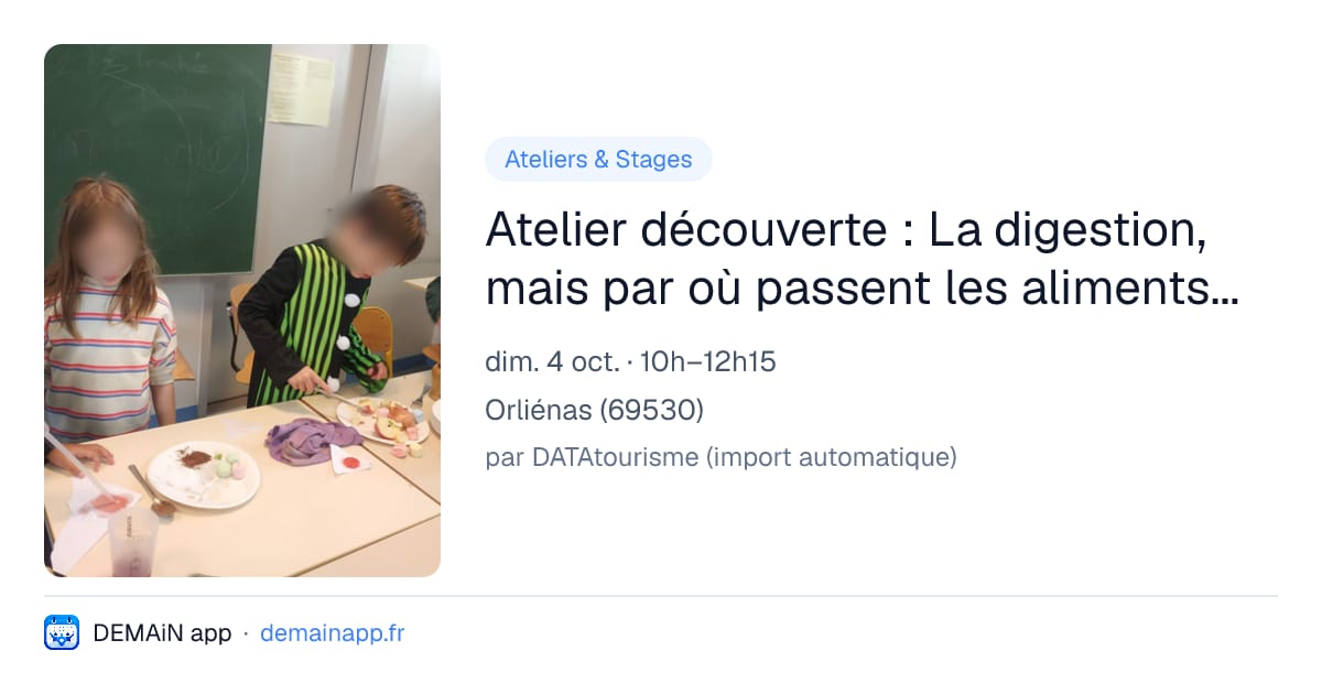 Atelier découverte : La digestion, mais par où passent les aliments? Comment ça marche? — Orliénas