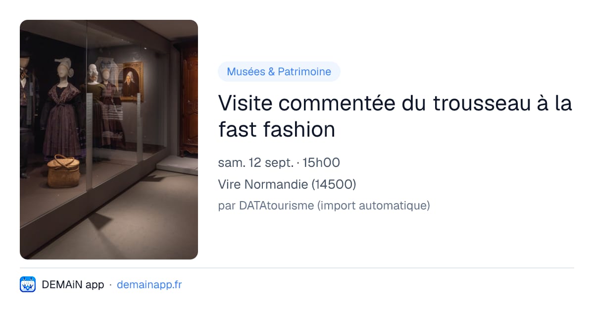 Visite commentée du trousseau à la fast fashion — Vire Normandie