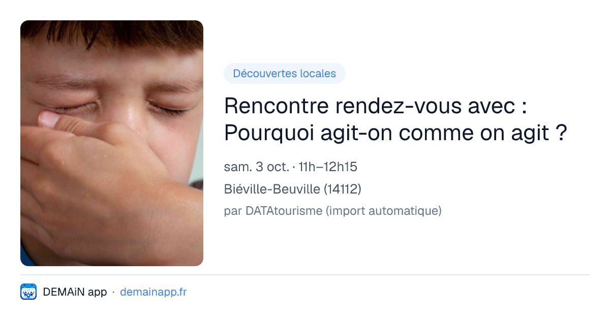 Rencontre rendez-vous avec : Pourquoi agit-on comme on agit ? — Biéville-Beuville