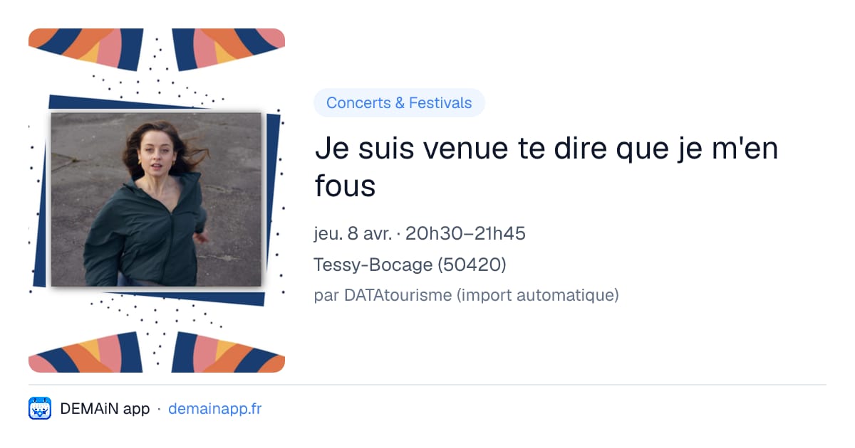 Je suis venue te dire que je m'en fous — Tessy-Bocage