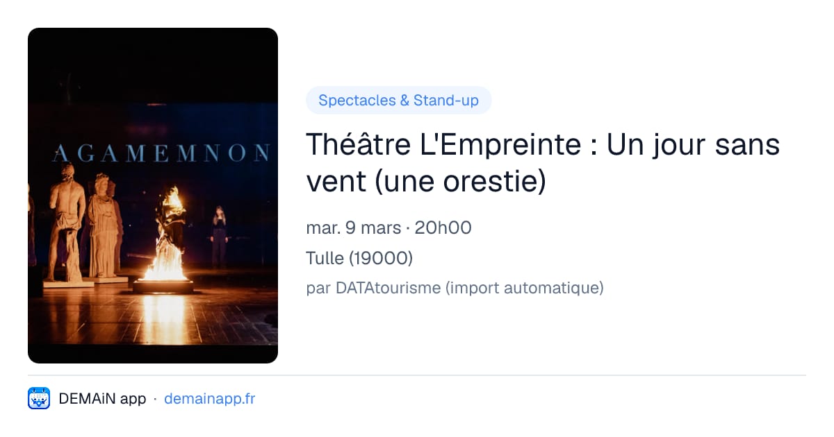 Théâtre L'Empreinte : Un jour sans vent (une orestie) — Tulle