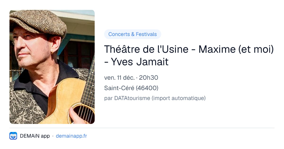 Théâtre de l'Usine - Maxime (et moi) - Yves Jamait — Saint-Céré
