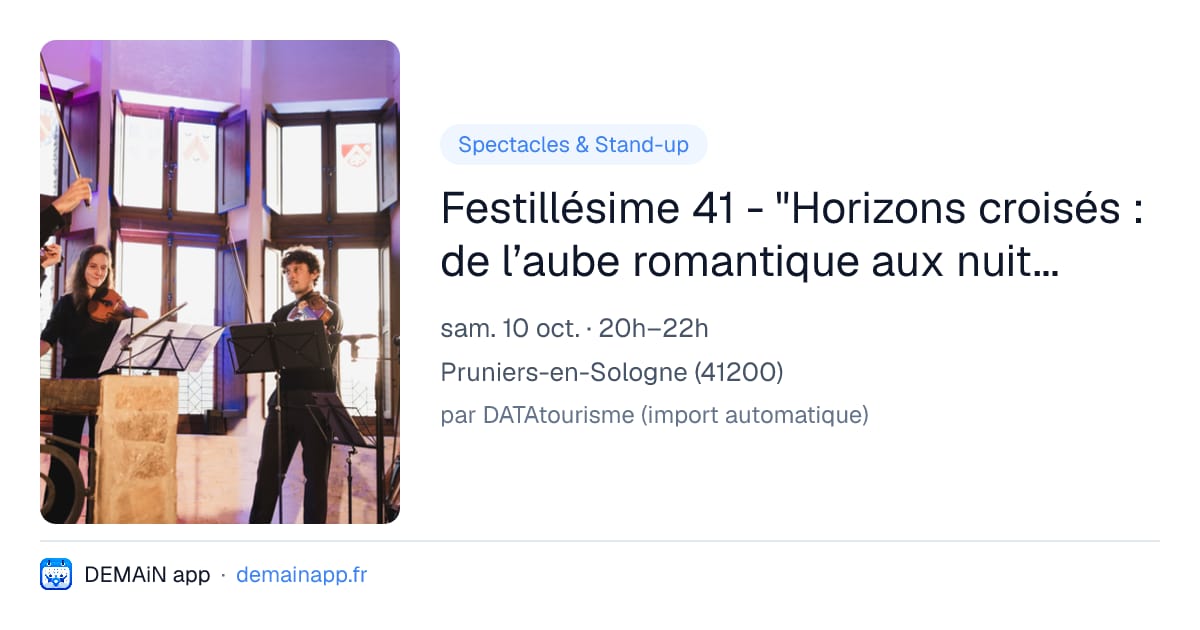 Festillésime 41 - "Horizons croisés : de l’aube romantique aux nuits d’Orient" à Pruniers-en-Sologne — Pruniers-en-Sologne