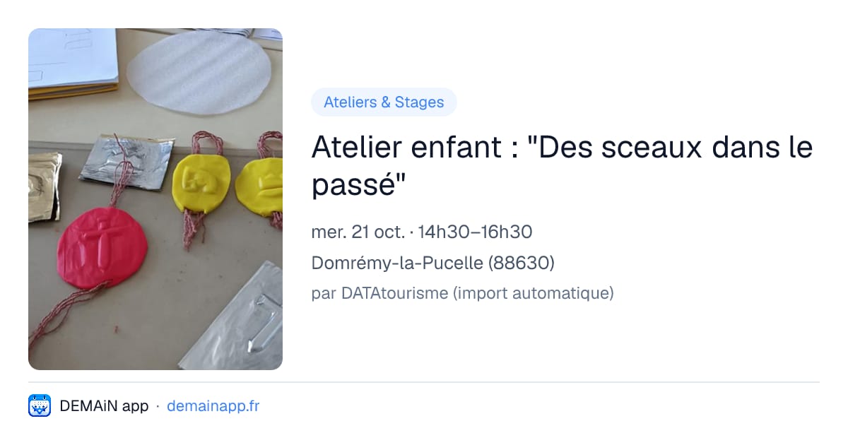 Atelier enfant : "Des sceaux dans le passé" — Domrémy-la-Pucelle