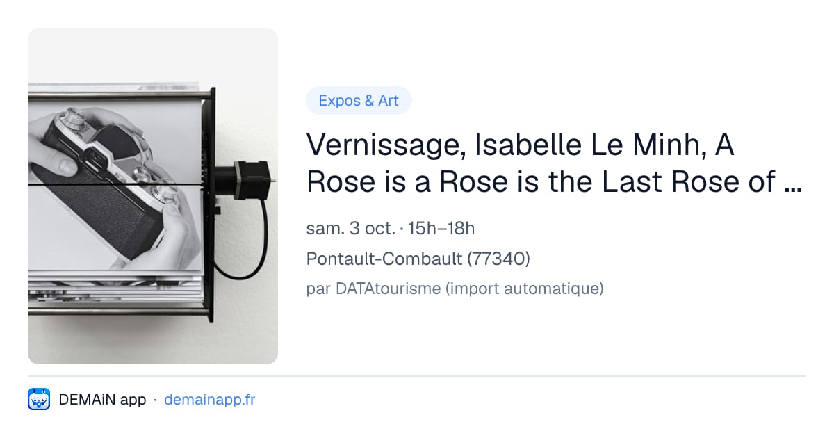 Vernissage, Isabelle Le Minh, A Rose is a Rose is the Last Rose of Summer — Pontault-Combault
